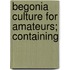 Begonia Culture For Amateurs; Containing