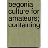 Begonia Culture For Amateurs; Containing door B.C. Ravenscroft