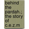 Behind The Pardah.; The Story Of C.E.Z.M by Irene H. Barnes
