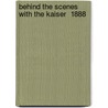 Behind The Scenes With The Kaiser  1888 by Henry William Fischer