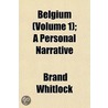 Belgium (Volume 1); A Personal Narrative door Brand Whitlock