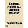 Belgravia (Volume 93); A London Magazine door General Books