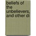 Beliefs Of The Unbelievers, And Other Di