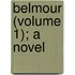Belmour (Volume 1); A Novel