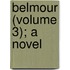 Belmour (Volume 3); A Novel