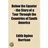 Below The Equator - The Story Of A Tour door Edith Dgden Harrison