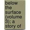 Below The Surface (Volume 3); A Story Of door Arthur Hallam Elton