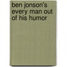 Ben Jonson's Every Man Out Of His Humor door Ben Jonson