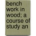 Bench Work In Wood; A Course Of Study An
