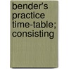 Bender's Practice Time-Table; Consisting door Matthew Bender