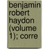 Benjamin Robert Haydon (Volume 1); Corre