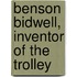 Benson Bidwell, Inventor Of The Trolley