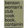 Benson Woman's Club Cook Book, Containin by General Books