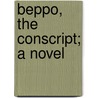 Beppo, The Conscript; A Novel by Thomas Adolphus Trollope