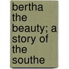 Bertha The Beauty; A Story Of The Southe door Sarah Johnson Cogswell Whittlesey