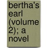 Bertha's Earl (Volume 2); A Novel door Lady Lindsay