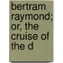 Bertram Raymond; Or, The Cruise Of The D