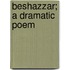 Beshazzar; A Dramatic Poem