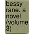Bessy Rane. A Novel (Volume 3)