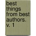 Best Things From Best Authors. V. 1