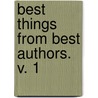 Best Things From Best Authors. V. 1 by Jacob W. Shoemaker