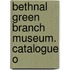 Bethnal Green Branch Museum. Catalogue O