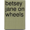 Betsey Jane On Wheels door Herbert E. Brown