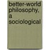 Better-World Philosophy, A Sociological
