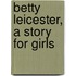 Betty Leicester, A Story For Girls