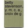 Betty Stevenson, Y. M. C. A., Croix De G by Betty G. Stevenson