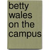 Betty Wales On The Campus by Margaret Warde
