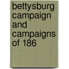 Bettysburg Campaign And Campaigns Of 186 door robert M. Stribling