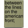 Between The Lines On The American Front; door Franklin T. Ames