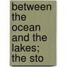 Between The Ocean And The Lakes; The Sto door Edward Harold Mott