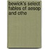 Bewick's Select Fables Of Aesop And Othe