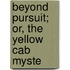 Beyond Pursuit; Or, The Yellow Cab Myste