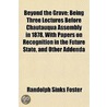 Beyond The Grave; Being Three Lectures B door Randolph Sinks Foster