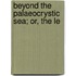 Beyond The Palaeocrystic Sea; Or, The Le