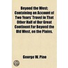 Beyond The West; Containing An Account O door George W. Pine
