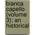 Bianca Capello (Volume 3); An Historical