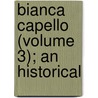 Bianca Capello (Volume 3); An Historical door Rosina Bulwer Lytton Lytton