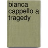 Bianca Cappello A Tragedy door Elizabeth Clementine Kinney