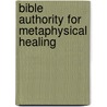Bible Authority For Metaphysical Healing door Dora J. Sankey