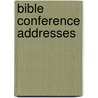 Bible Conference Addresses by Theologi Bonebrake Theological Seminary
