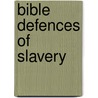 Bible Defences Of Slavery by Unknown