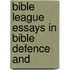 Bible League Essays In Bible Defence And