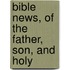 Bible News, Of The Father, Son, And Holy