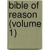 Bible Of Reason (Volume 1) by Benjamin F. Powell