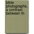 Bible Photographs, A Contrast Between Th