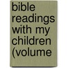 Bible Readings With My Children (Volume door Philip Cohen